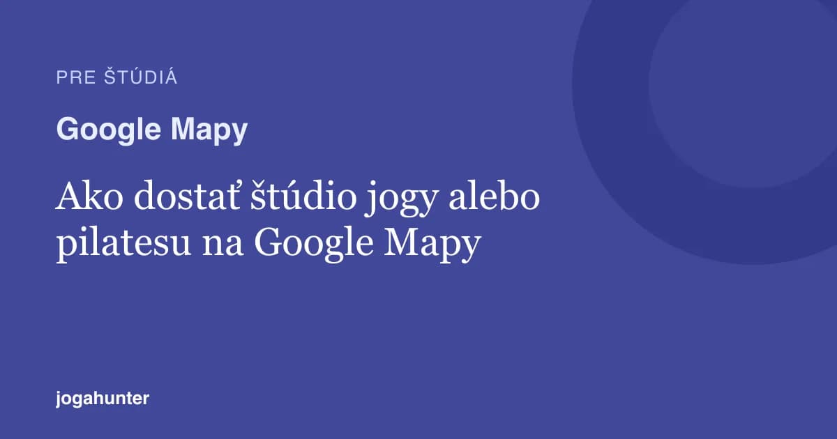 Ako dostať štúdio jogy alebo pilatesu na Google Mapy